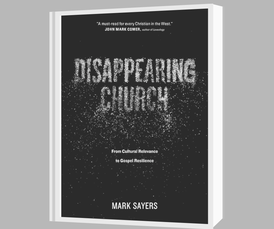 The Disappearing Church: From Cultural Relevance to Gospel Resilience, by Mark Sayers Book Review by Rosa Byler