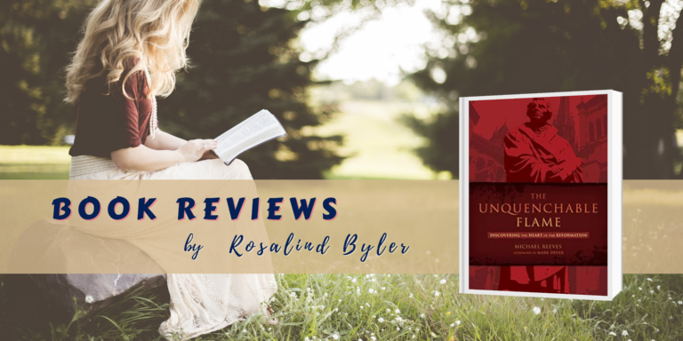 The Unquenchable Flame Discovering the Heart of the Reformation by Michael Reeves book review